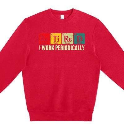 Retired I Work Periodically Science Chemistry Premium Crewneck Sweatshirt