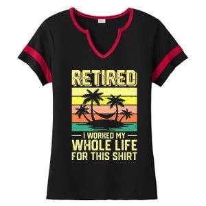 Retired I Worked My Whole Life For This Ladies Halftime Notch Neck Tee