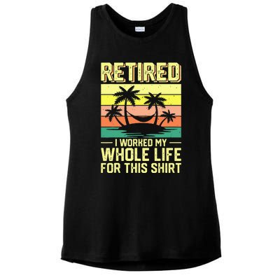 Retired I Worked My Whole Life For This Ladies PosiCharge Tri-Blend Wicking Tank