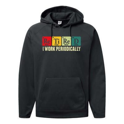 Retired I Work Periodically Science Chemistry Periodic Table Performance Fleece Hoodie