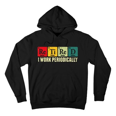 Retired I Work Periodically Science Chemistry Periodic Table Hoodie