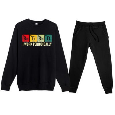 Retired I Work Periodically Science Chemistry Periodic Table Premium Crewneck Sweatsuit Set