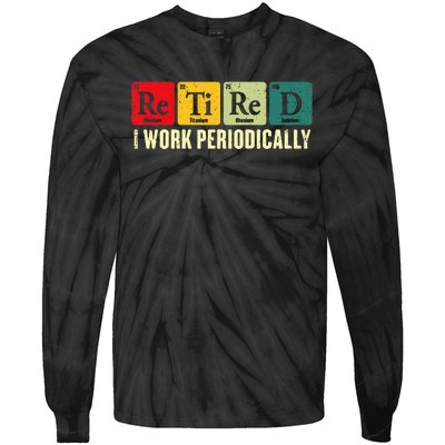 Retired I Work Periodically Science Chemistry Periodic Table Tie-Dye Long Sleeve Shirt