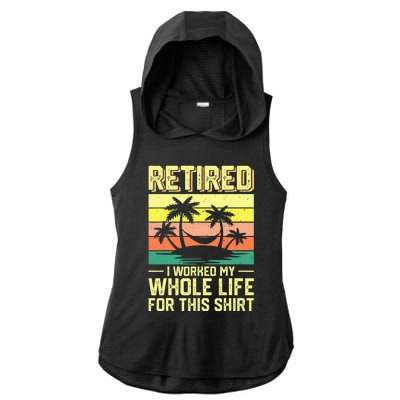 Retired I Worked My Whole Life For This Ladies PosiCharge Tri-Blend Wicking Draft Hoodie Tank