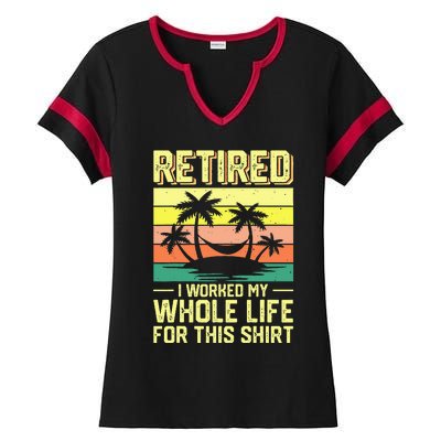 Retired I Worked My Whole Life For This Ladies Halftime Notch Neck Tee