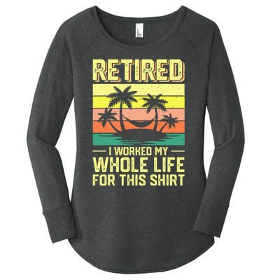 Retired I Worked My Whole Life For This Women's Perfect Tri Tunic Long Sleeve Shirt