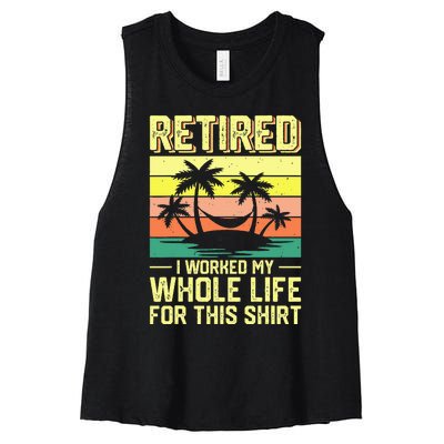 Retired I Worked My Whole Life For This Women's Racerback Cropped Tank