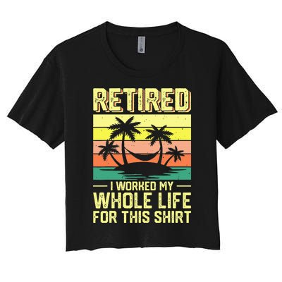 Retired I Worked My Whole Life For This Women's Crop Top Tee