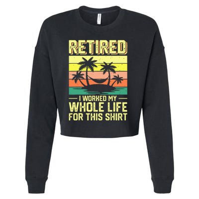 Retired I Worked My Whole Life For This Cropped Pullover Crew