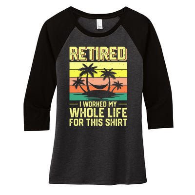 Retired I Worked My Whole Life For This Women's Tri-Blend 3/4-Sleeve Raglan Shirt