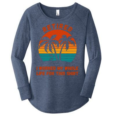 Retired I Worked My Whole Life For This Women's Perfect Tri Tunic Long Sleeve Shirt