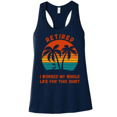 Retired I Worked My Whole Life For This Women's Racerback Tank