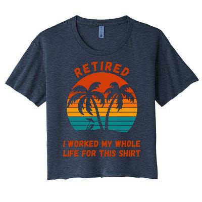 Retired I Worked My Whole Life For This Women's Crop Top Tee