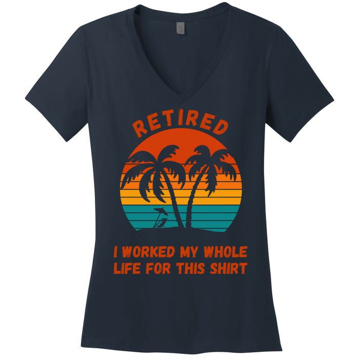 Retired I Worked My Whole Life For This Women's V-Neck T-Shirt