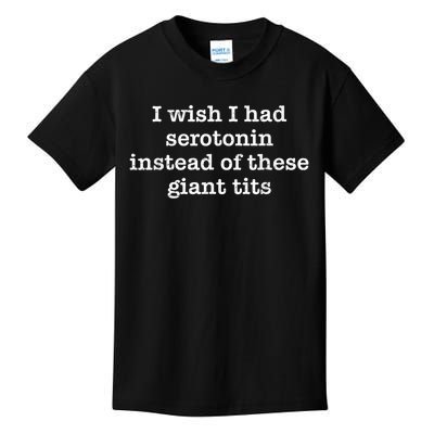 Retro I Wish I Had Serotonin Instead Of These Giant Tits Kids T-Shirt