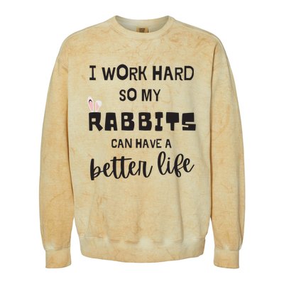 Rabbits I Work Hard So My Rabbits Can Have A Better Life Gift Colorblast Crewneck Sweatshirt