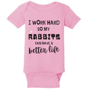 Rabbits I Work Hard So My Rabbits Can Have A Better Life Gift Baby Bodysuit