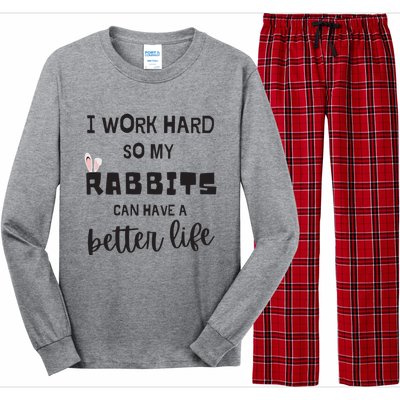 Rabbits I Work Hard So My Rabbits Can Have A Better Life Gift Long Sleeve Pajama Set