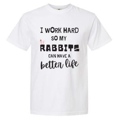 Rabbits I Work Hard So My Rabbits Can Have A Better Life Gift Garment-Dyed Heavyweight T-Shirt