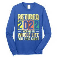 Retired I Worked My Whole Life For This Meaningful Gift Long Sleeve Shirt