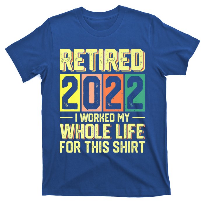 Retired I Worked My Whole Life For This Meaningful Gift T-Shirt