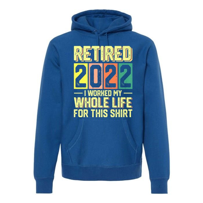 Retired I Worked My Whole Life For This Meaningful Gift Premium Hoodie