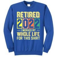 Retired I Worked My Whole Life For This Meaningful Gift Tall Sweatshirt