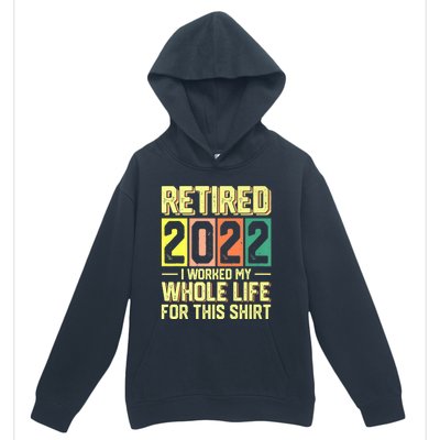 Retired I Worked My Whole Life For This Meaningful Gift Urban Pullover Hoodie