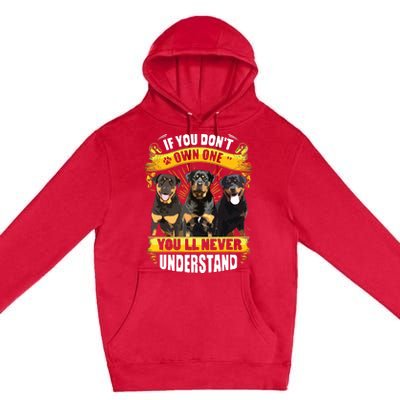 Rottweiler If You Dont Own One Youll Never Understand Premium Pullover Hoodie