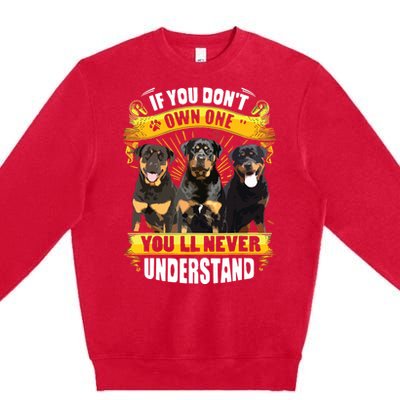 Rottweiler If You Dont Own One Youll Never Understand Premium Crewneck Sweatshirt