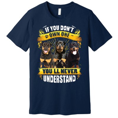 Rottweiler If You Dont Own One Youll Never Understand Premium T-Shirt