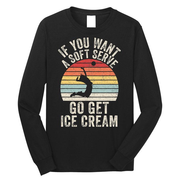 Retro If You Want A Soft Serve Go Get Ice Cream Volleyball Long Sleeve Shirt