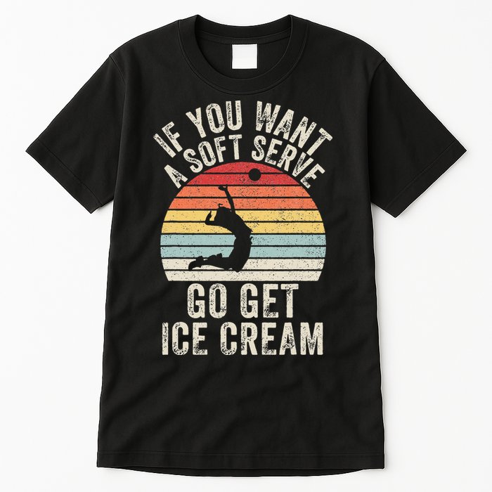 Retro If You Want A Soft Serve Go Get Ice Cream Volleyball Tall T-Shirt
