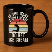 Retro If You Want A Soft Serve Go Get Ice Cream Volleyball 11oz C Handle Ceramic Mug