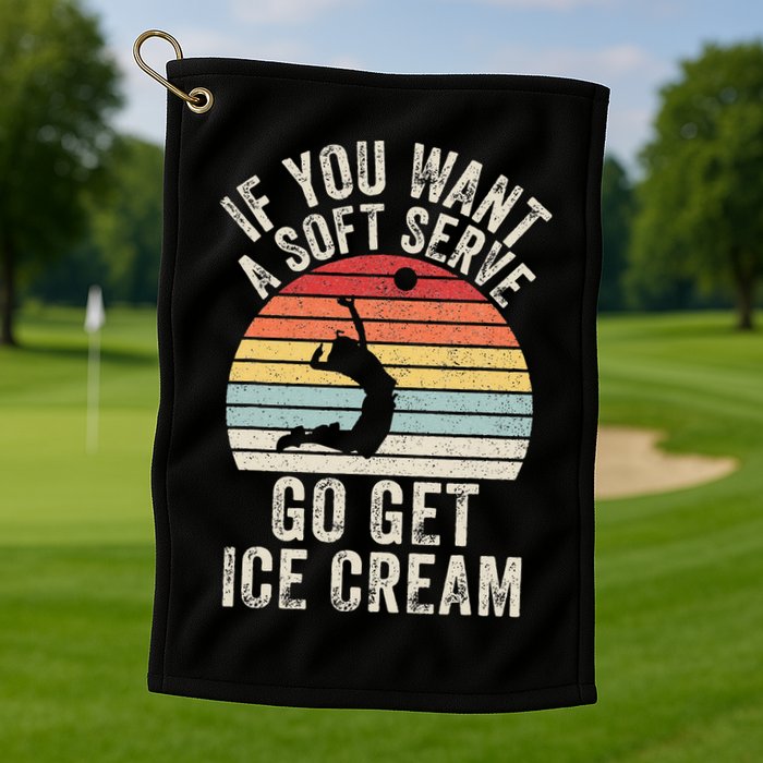 Retro If You Want A Soft Serve Go Get Ice Cream Volleyball Golf Towel