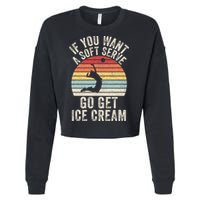 Retro If You Want A Soft Serve Go Get Ice Cream Volleyball Cropped Pullover Crew