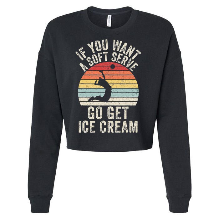 Retro If You Want A Soft Serve Go Get Ice Cream Volleyball Cropped Pullover Crew