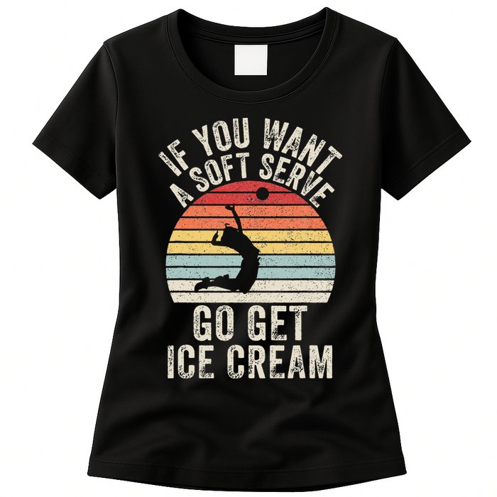 Retro If You Want A Soft Serve Go Get Ice Cream Volleyball Womens T-Shirt
