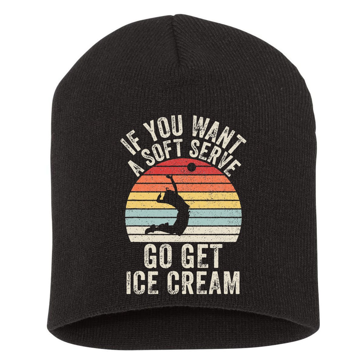 Retro If You Want A Soft Serve Go Get Ice Cream Volleyball Short Acrylic Beanie