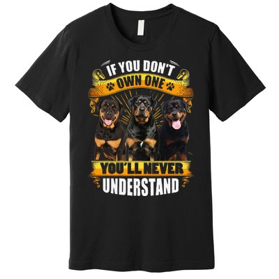 Rottweiler If You Don't Own One You'll Never Understand Premium T-Shirt