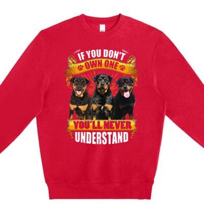 Rottweiler If You Don't Own One You'll Never Understand Premium Crewneck Sweatshirt