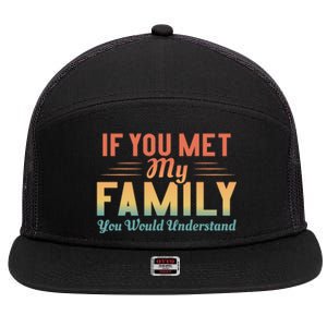 Retro If You Met My Family You Would Understand Meaningful Gift 7 Panel Mesh Trucker Snapback Hat