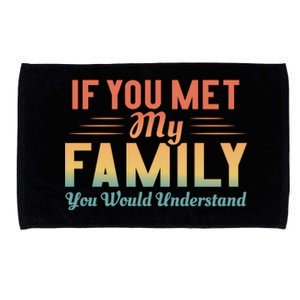 Retro If You Met My Family You Would Understand Meaningful Gift Microfiber Hand Towel