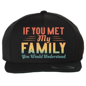 Retro If You Met My Family You Would Understand Meaningful Gift Wool Snapback Cap