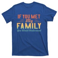 Retro If You Met My Family You Would Understand Meaningful Gift T-Shirt