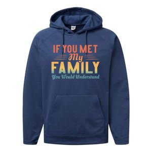 Retro If You Met My Family You Would Understand Meaningful Gift Performance Fleece Hoodie