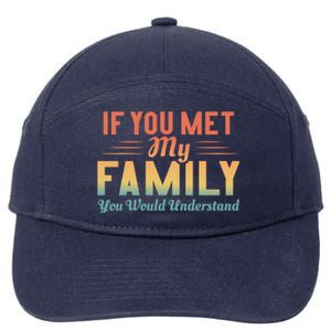 Retro If You Met My Family You Would Understand Meaningful Gift 7-Panel Snapback Hat