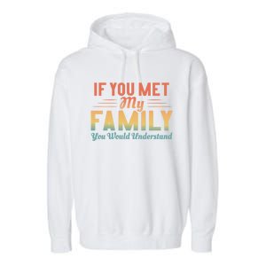 Retro If You Met My Family You Would Understand Meaningful Gift Garment-Dyed Fleece Hoodie