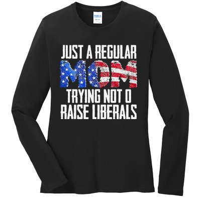 Republican Just A Regular Mom Trying Not To Raise Liberals Ladies Long Sleeve Shirt