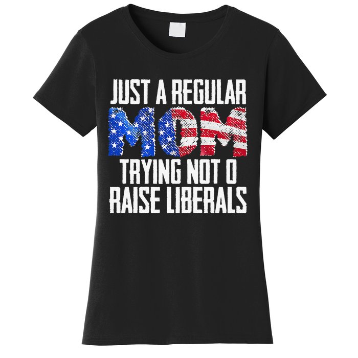 Republican Just A Regular Mom Trying Not To Raise Liberals Women's T-Shirt